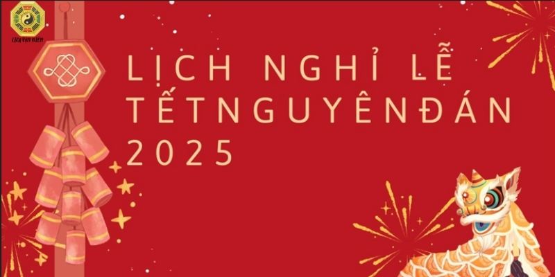 Tổng quan về lịch nghỉ Tết Âm 2025
